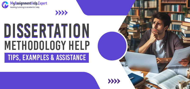 Dissertation Methodology: Tips, Examples & Expert Assistance